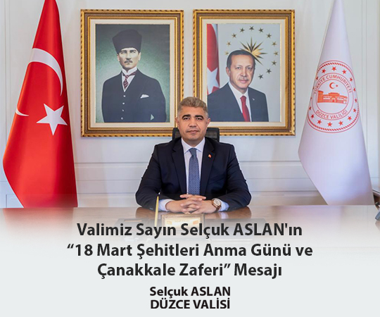 VALİMİZ SAYIN SELÇUK ASLAN’IN “18 MART ŞEHİTLERİ ANMA GÜNÜ ve ÇANAKKALE ZAFERİ” MESAJI